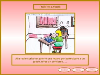 CHIUDI MENU
Alla radio scrivo un giorno una lettera per partecipare a un
gioco, forse un concorso. …
I NOSTRI LAVORI
AVANTI
 
