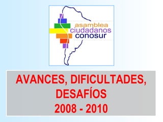 AVANCES, DIFICULTADES, DESAFÍOS 2008 - 2010 