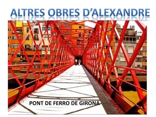 PONT DE FERRO DE GIRONA
 