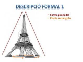 • Forma piramidal
• Planta rectangular
 