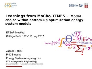 Learnings from MoCho-TIMES - Modal
choice within bottom-up optimization energy
system models
ETSAP Meeting
College Park, 10th -11th July 2017
Jacopo Tattini
PhD Student
Energy System Analysis group
 