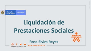 Liquidación de
Prestaciones Sociales
Rosa Elvira Reyes
 