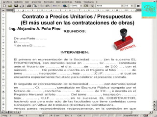 Contrato a Precios Unitarios / Presupuestos
     (El más usual en las contrataciones de obras)
Ing. Alejandro A. Peña Pino
 