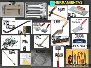 HERRAMIENTAS




  Ing. Alejandro A. Peña Pino
 