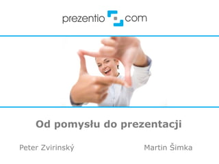 Od !"#$%&'()"(!*+,+-./012

Peter Zvirinsk!       Martin "imka
 