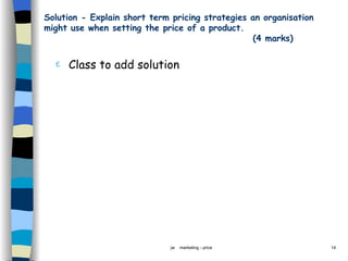 Solution - Explain short term pricing strategies an organisation might use when setting the price of a product.    (4 marks) ,[object Object]