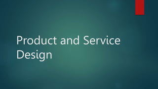 Product and Service
Design
 