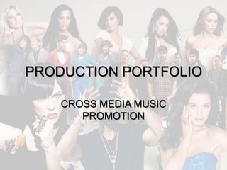 PRODUCTION PORTFOLIO

    CROSS MEDIA MUSIC
       PROMOTION
 
