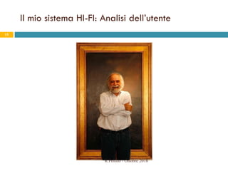 Il mio sistema HI-FI: Analisi dell’utente R.Polillo - Ottobre 2010 