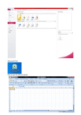 Microsoft Exel
Serveix per fer fulls de calculs
 