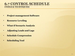 61
• Project management Software
• Resource Leveling
• What-if Scenario Analysis
• Adjusting Leads and Lags
• Schedule Compression
• Scheduling Tool
 
