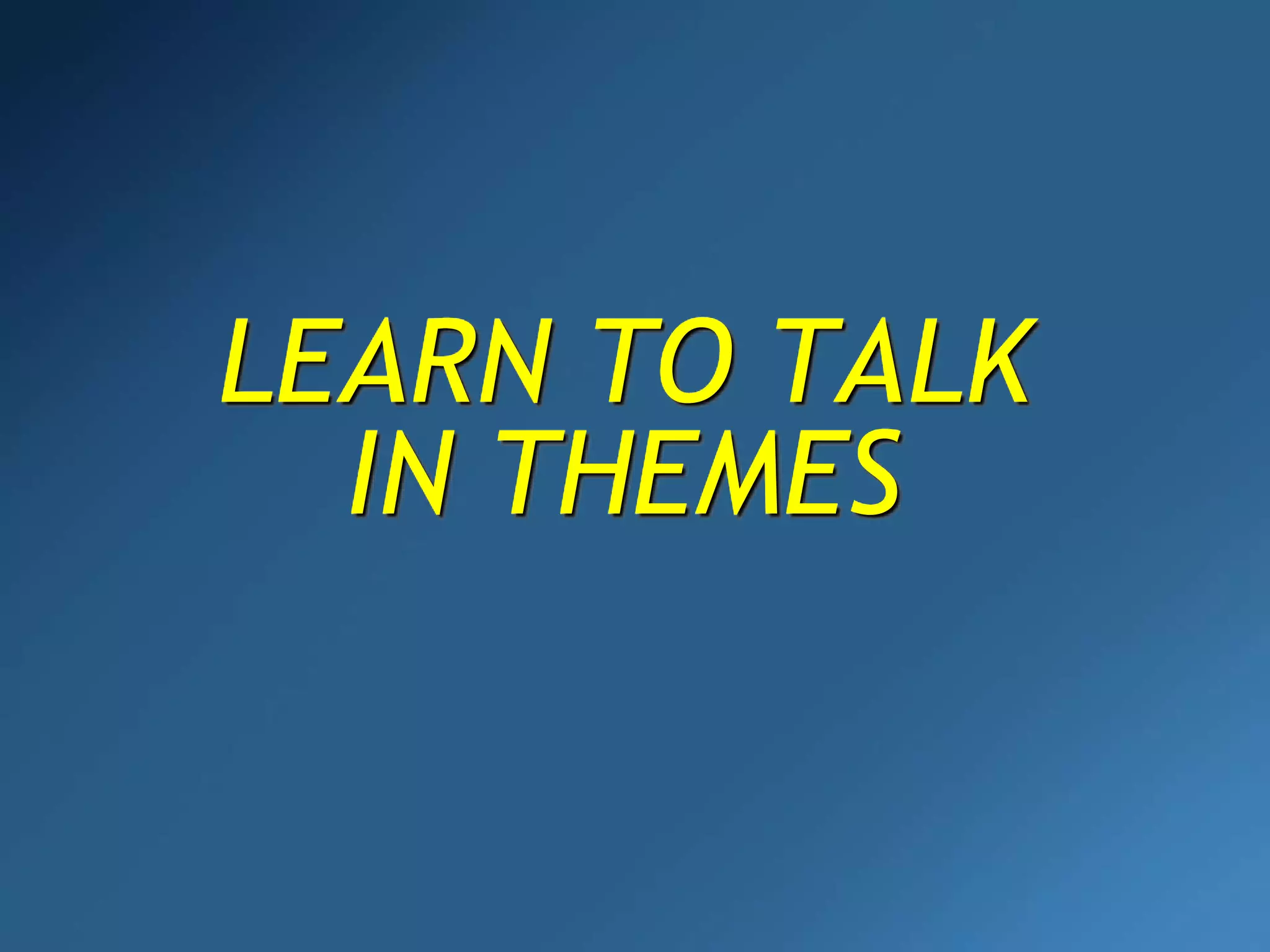 LEARN TO TALK
IN THEMES
 