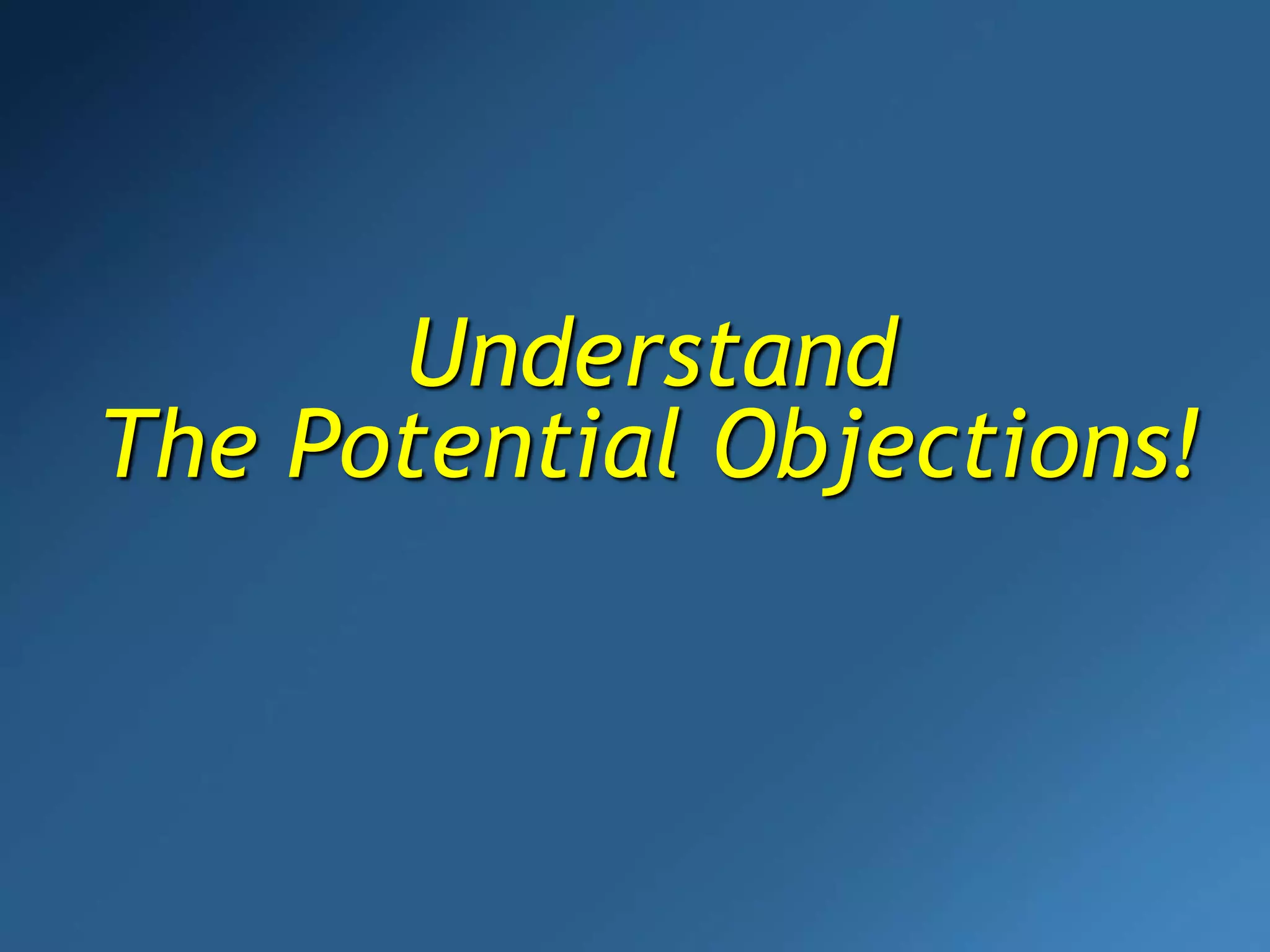 Understand
The Potential Objections!
 