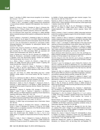 Kawai, T., and Akira, S. (2006). Innate immune recognition of viral infection.       by MyD88 in Toll-like receptor-dependent gene induction program. Proc.
Nat. Immunol. 7, 131–137.                                                            Natl. Acad. Sci. USA 103, 15136–15141.
Kawane, K., Fukuyama, H., Yoshida, H., Nagase, H., Ohsawa, Y., Uchiyama,             Nejentsev, S., Walker, N., Riches, D., Egholm, M., and Todd, J.A. (2009). Rare
Y., Okada, K., Iida, T., and Nagata, S. (2003). Impaired thymic development          variants of IFIH1, a gene implicated in antiviral responses, protect against type
in mouse embryos deﬁcient in apoptotic DNA degradation. Nat. Immunol. 4,             1 diabetes. Science 324, 387–389.
138–144.                                                                             Oganesyan, G., Saha, S.K., Guo, B., He, J.Q., Shahangian, A., Zarnegar, B.,
Kayagaki, N., Phung, Q., Chan, S., Chaudhari, R., Quan, C., O’Rourke, K.M.,          Perry, A., and Cheng, G. (2006). Critical role of TRAF3 in the Toll-like
Eby, M., Pietras, E., Cheng, G., Bazan, J.F., et al. (2007). DUBA: a deubiquiti-     receptor-dependent and -independent antiviral response. Nature 439,
nase that regulates type I interferon production. Science 318, 1628–1632.            208–211.
Kim, Y.M., Brinkmann, M.M., Paquet, M.E., and Ploegh, H.L. (2008). UNC93B1           Ohashi, K., Burkart, V., Flohe, S., and Kolb, H. (2000). Cutting edge: heat shock
delivers nucleotide-sensing toll-like receptors to endolysosomes. Nature 452,        protein 60 is a putative endogenous ligand of the toll-like receptor-4 complex.
234–238.                                                                             J. Immunol. 164, 558–561.
Lande, R., Gregorio, J., Facchinetti, V., Chatterjee, B., Wang, Y.H., Homey, B.,     Okabe, Y., Kawane, K., Akira, S., Taniguchi, T., and Nagata, S. (2005). Toll-like
Cao, W., Wang, Y.H., Su, B., Nestle, F.O., et al. (2007). Plasmacytoid dendritic     receptor-independent gene induction program activated by mammalian DNA
cells sense self-DNA coupled with antimicrobial peptide. Nature 449, 564–569.        escaped from apoptotic DNA degradation. J. Exp. Med. 202, 1333–1339.
Lee, H.K., Lund, J.M., Ramanathan, B., Mizushima, N., and Iwasaki, A. (2007).        Okabe, Y., Sano, T., and Nagata, S. (2009). Regulation of the innate immune
Autophagy-dependent viral recognition by plasmacytoid dendritic cells.               response by threonine-phosphatase of Eyes absent. Nature 460, 520–524.
Science 315, 1398–1401.                                                              Palsson-McDermott, E.M., Doyle, S.L., McGettrick, A.F., Hardy, M., Husebye,
Lee-Kirsch, M.A., Gong, M., Chowdhury, D., Senenko, L., Engel, K., Lee, Y.A.,        H., Banahan, K., Gong, M., Golenbock, D., Espevik, T., and O’Neill, L.A. (2009).
de Silva, U., Bailey, S.L., Witte, T., Vyse, T.J., et al. (2007). Mutations in the   TAG, a splice variant of the adaptor TRAM, negatively regulates the adaptor
gene encoding the 30 -50 DNA exonuclease TREX1 are associated with                   MyD88-independent TLR4 pathway. Nat. Immunol. 10, 579–586.
systemic lupus erythematosus. Nat. Genet. 39, 1065–1067.                             Park, B., Brinkmann, M.M., Spooner, E., Lee, C.C., Kim, Y.M., and Ploegh, H.L.
Litvak, V., Ramsey, S.A., Rust, A.G., Zak, D.E., Kennedy, K.A., Lampano, A.E.,       (2008). Proteolytic cleavage in an endolysosomal compartment is required for
Nykter, M., Shmulevich, I., and Aderem, A. (2009). Function of C/EBPdelta in         activation of Toll-like receptor 9. Nat. Immunol. 9, 1407–1414.
a regulatory circuit that discriminates between transient and persistent             Park, B.S., Song, D.H., Kim, H.M., Choi, B.S., Lee, H., and Lee, J.O. (2009). The
TLR4-induced signals. Nat. Immunol. 10, 437–443.                                     structural basis of lipopolysaccharide recognition by the TLR4-MD-2 complex.
Liu, L., Botos, I., Wang, Y., Leonard, J.N., Shiloach, J., Segal, D.M., and          Nature 458, 1191–1195.
Davies, D.R. (2008). Structural basis of toll-like receptor 3 signaling with         Parroche, P., Lauw, F.N., Goutagny, N., Latz, E., Monks, B.G., Visintin, A., Hal-
double-stranded RNA. Science 320, 379–381.                                           men, K.A., Lamphier, M., Olivier, M., Bartholomeu, D.C., et al. (2007). Malaria
Loo, Y.M., Fornek, J., Crochet, N., Bajwa, G., Perwitasari, O., Martinez-            hemozoin is immunologically inert but radically enhances innate responses by
Sobrido, L., Akira, S., Gill, M.A., Garcia-Sastre, A., Katze, M.G., and Gale,        presenting malaria DNA to Toll-like receptor 9. Proc. Natl. Acad. Sci. USA 104,
M., Jr. (2008). Distinct RIG-I and MDA5 signaling by RNA viruses in innate           1919–1924.
immunity. J. Virol. 82, 335–345.                                                     Pattnaik, A.K., Ball, L.A., LeGrone, A., and Wertz, G.W. (1995). The termini of
Lotze, M.T., and Tracey, K.J. (2005). High-mobility group box 1 protein              VSV DI particle RNAs are sufﬁcient to signal RNA encapsidation, replication,
(HMGB1): nuclear weapon in the immune arsenal. Nat. Rev. Immunol. 5,                 and budding to generate infectious particles. Virology 206, 760–764.
331–342.                                                                             Pichlmair, A., Schulz, O., Tan, C.P., Naslund, T.I., Liljestrom, P., Weber, F., and
Mancuso, G., Gambuzza, M., Midiri, A., Biondo, C., Papasergi, S., Akira, S.,         Reis e Sousa, C. (2006). RIG-I-mediated antiviral responses to single-stranded
Teti, G., and Beninati, C. (2009). Bacterial recognition by TLR7 in the lyso-        RNA bearing 50 -phosphates. Science 314, 997–1001.
somes of conventional dendritic cells. Nat. Immunol. 10, 587–594.                    Pichlmair, A., Schulz, O., Tan, C.P., Rehwinkel, J., Kato, H., Takeuchi, O.,
Matsumoto, F., Saitoh, S., Fukui, R., Kobayashi, T., Tanimura, N., Konno, K.,        Akira, S., Way, M., Schiavo, G., and Reis e Sousa, C. (2009). Activation of
Kusumoto, Y., Akashi-Takamura, S., and Miyake, K. (2008). Cathepsins are             MDA5 requires higher-order RNA structures generated during virus infection.
required for Toll-like receptor 9 responses. Biochem. Biophys. Res. Commun.          J. Virol. 83, 10761–10769.
367, 693–699.                                                                        Pisitkun, P., Deane, J.A., Diﬁlippantonio, M.J., Tarasenko, T., Satterthwaite,
Matsushita, K., Takeuchi, O., Standley, D.M., Kumagai, Y., Kawagoe, T.,              A.B., and Bolland, S. (2006). Autoreactive B cell responses to RNA-related
Miyake, T., Satoh, T., Kato, H., Tsujimura, T., Nakamura, H., and Akira, S.          antigens due to TLR7 gene duplication. Science 312, 1669–1672.
(2009). Zc3h12a is an RNase essential for controlling immune responses by            Pobezinskaya, Y.L., Kim, Y.S., Choksi, S., Morgan, M.J., Li, T., Liu, C., and Liu,
regulating mRNA decay. Nature 458, 1185–1190.                                        Z. (2008). The function of TRADD in signaling through tumor necrosis factor
Means, T.K., Latz, E., Hayashi, F., Murali, M.R., Golenbock, D.T., and Luster,       receptor 1 and TRIF-dependent Toll-like receptors. Nat. Immunol. 9,
A.D. (2005). Human lupus autoantibody-DNA complexes activate DCs through             1047–1054.
cooperation of CD32 and TLR9. J. Clin. Invest. 115, 407–417.                         Ramirez-Carrozzi, V.R., Nazarian, A.A., Li, C.C., Gore, S.L., Sridharan, R.,
Medzhitov, R. (2008). Origin and physiological roles of inﬂammation. Nature          Imbalzano, A.N., and Smale, S.T. (2006). Selective and antagonistic functions
454, 428–435.                                                                        of SWI/SNF and Mi-2beta nucleosome remodeling complexes during an
Michallet, M.C., Meylan, E., Ermolaeva, M.A., Vazquez, J., Rebsamen, M.,             inﬂammatory response. Genes Dev. 20, 282–296.
Curran, J., Poeck, H., Bscheider, M., Hartmann, G., Konig, M., et al. (2008).        Rice, G.I., Bond, J., Asipu, A., Brunette, R.L., Manﬁeld, I.W., Carr, I.M., Fuller,
TRADD protein is an essential component of the RIG-like helicase antiviral           J.C., Jackson, R.M., Lamb, T., Briggs, T.A., et al. (2009). Mutations involved in
pathway. Immunity 28, 651–661.                                                       Aicardi-Goutieres syndrome implicate SAMHD1 as regulator of the innate
Moore, C.B., Bergstralh, D.T., Duncan, J.A., Lei, Y., Morrison, T.E., Zimmer-        immune response. Nat. Genet. 41, 829–832.
mann, A.G., Accavitti-Loper, M.A., Madden, V.J., Sun, L., Ye, Z., et al.             Robinson, M.J., Osorio, F., Rosas, M., Freitas, R.P., Schweighoffer, E., Gross,
(2008). NLRX1 is a regulator of mitochondrial antiviral immunity. Nature 451,        O., Verbeek, J.S., Ruland, J., Tybulewicz, V., Brown, G.D., et al. (2009). Dectin-
573–577.                                                                             2 is a Syk-coupled pattern recognition receptor crucial for Th17 responses to
Negishi, H., Fujita, Y., Yanai, H., Sakaguchi, S., Ouyang, X., Shinohara, M.,        fungal infection. J. Exp. Med. 206, 2037–2051.
Takayanagi, H., Ohba, Y., Taniguchi, T., and Honda, K. (2006). Evidence for          Roelofs, M.F., Boelens, W.C., Joosten, L.A., Abdollahi-Roodsaz, S., Geurts, J.,
licensing of IFN-gamma-induced IFN regulatory factor 1 transcription factor          Wunderink, L.U., Schreurs, B.W., van den Berg, W.B., and Radstake, T.R.



818 Cell 140, 805–820, March 19, 2010 ª2010 Elsevier Inc.
 