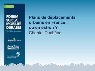 Plans de déplacements
urbains en France :
où en est-on ?
Chantal Duchène
 