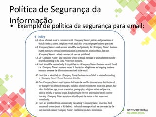 Política de Segurança da
Informação• Exemplo de política de segurança para email:
 