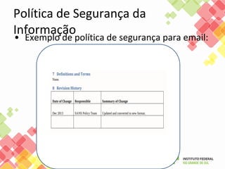 Política de Segurança da
Informação• Exemplo de política de segurança para email:
 
