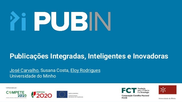 Publicações Integradas, Inteligentes e Inovadoras
José Carvalho, Susana Costa, Eloy Rodrigues
Universidade do Minho
 