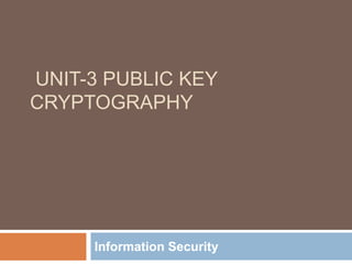 UNIT-3 PUBLIC KEY
CRYPTOGRAPHY
Information Security
 