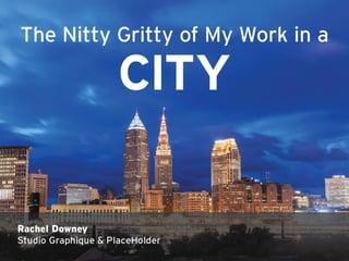The Nitty Gritty of My Work in a City by Rachel Downey, Studio Graphique