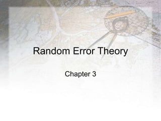 Random Error Theory
Chapter 3
 