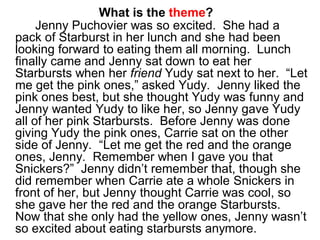 What is the theme?
Jenny Puchovier was so excited. She had a
pack of Starburst in her lunch and she had been
looking forwa...