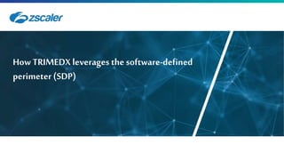 How TRIMEDX leverages the software-defined
perimeter (SDP)
 