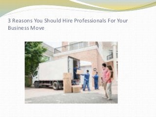 3 Reasons You Should Hire Professionals For Your
Business Move
 
