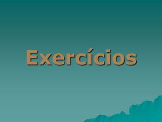 Exercícios
 