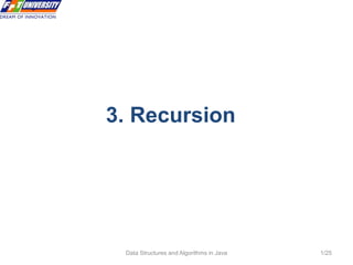 Data Structures and Algorithms in Java
3. Recursion
1/25
 