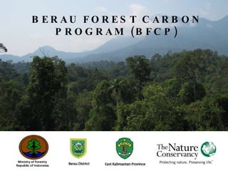 BERAU FOREST CARBON PROGRAM (BFCP) 