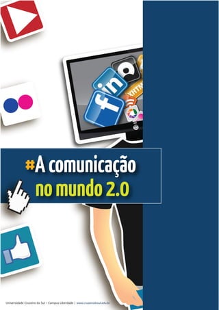 #A comunicação
              no mundo 2.0



Universidade Cruzeiro do Sul – Campus Liberdade | www.cruzeirodosul.edu.br
 