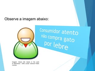 Observe a imagem abaixo:
LÍNGUA PORTUGUESA, 6º Ano do Ensino
Fundamental
Relação de denotação e conotação
Imagem: Alvaro QC based in the work
of Stannered / GNU Lesser General Public
License
 