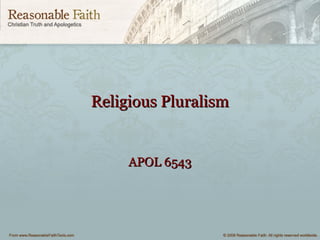 Religious PluralismReligious Pluralism
APOL 6543APOL 6543
 