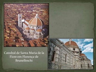 Catedral de Santa Maria de la
    Fiore em Florença de
        Brunelleschi
 