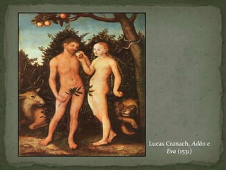 Lucas Cranach, Adão e
      Eva (1531)
 