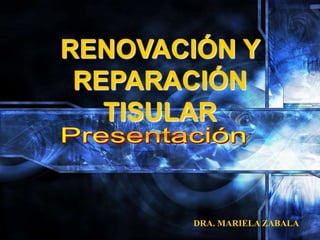 RENOVACIÓN Y
 REPARACIÓN
   TISULAR



       DRA. MARIELA ZABALA
 