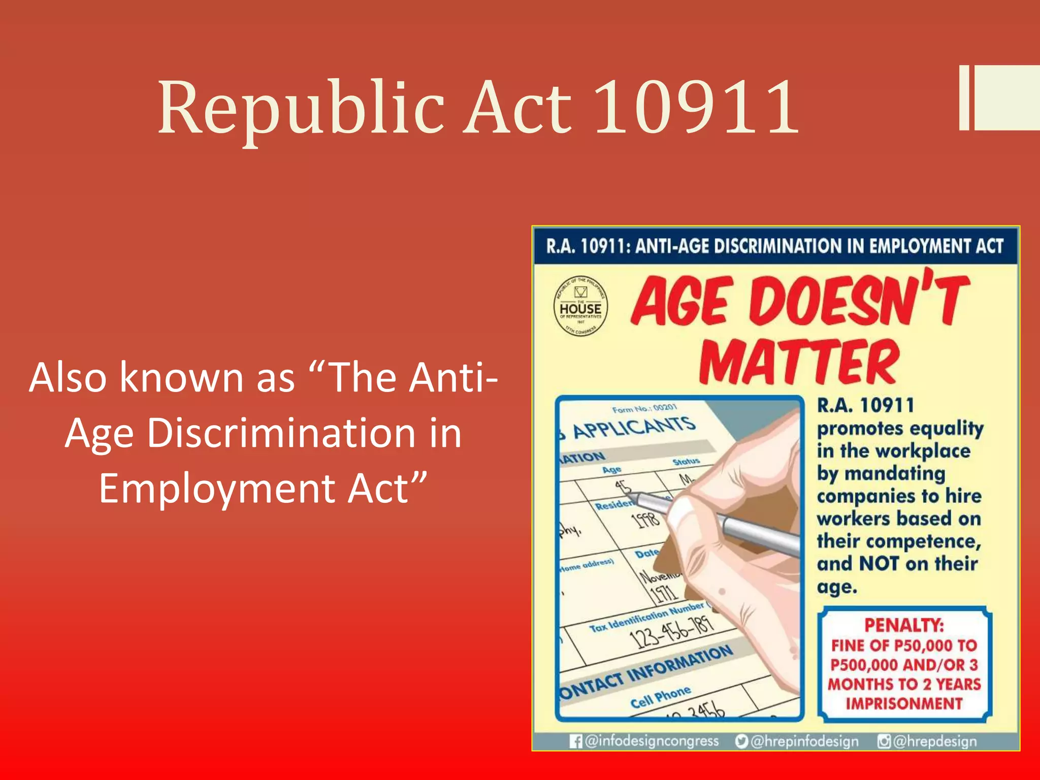 Republic Act 10911
Also known as “The Anti-
Age Discrimination in
Employment Act”
 