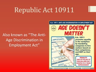 Republic Act 10911
Also known as “The Anti-
Age Discrimination in
Employment Act”
 