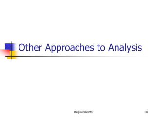 Requirements 50
Other Approaches to Analysis
 