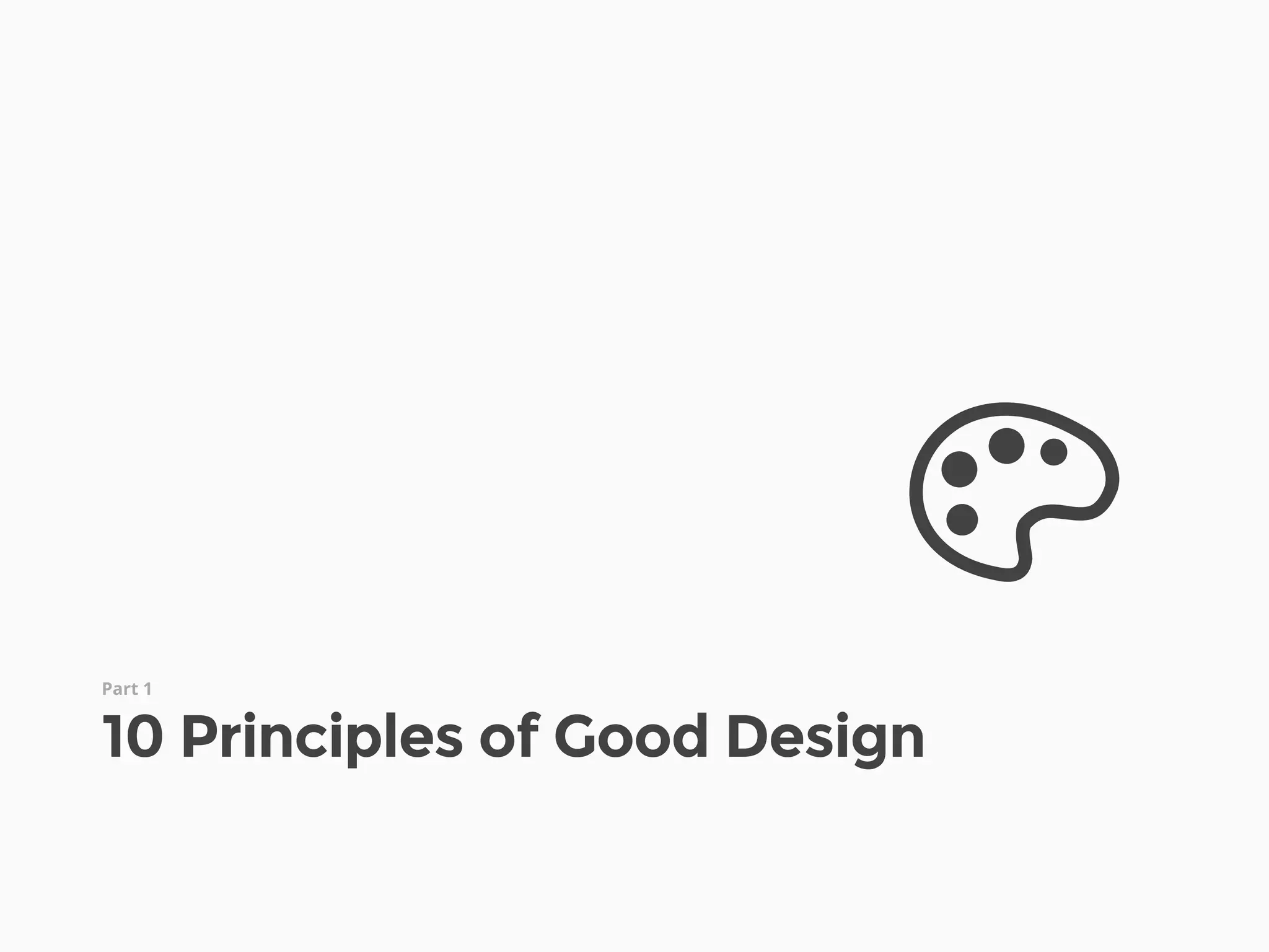 Part 1
10 Principles of Good Design
A
 