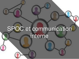 SPOC et communication
interne
 