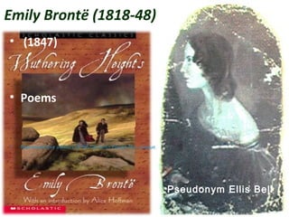 Emily Brontë (1818-48)
• (1847)
• Poems
• Representative authors of the Victorian Period The_League_...
•Pseudonym Ellis Bell
 