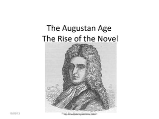 The Augustan Age
The Rise of the Novel
http://en.wikipedia.org/wiki/Daniel_Defoe18/09/13 Prof. Ms. Maura Xavier Garcia
 
