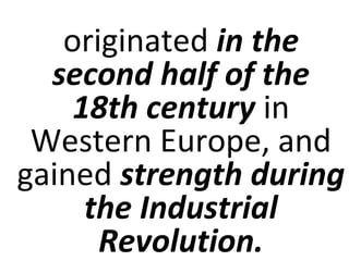 British romanticism
originated in the
second half of the
18th century in
Western Europe, and
gained strength during
the Industrial
Revolution.
 