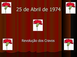 25 de Abril de 1974 Revolução dos Cravos 