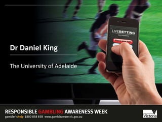 Dr Daniel King The University of Adelaide 