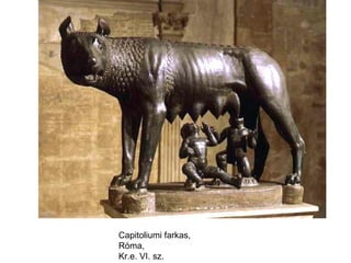 Capitoliumi farkas,
Róma,
Kr.e. VI. sz.
 