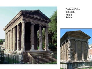 Fortuna Virilis 
templom,
Kr.e. I,
Róma
 