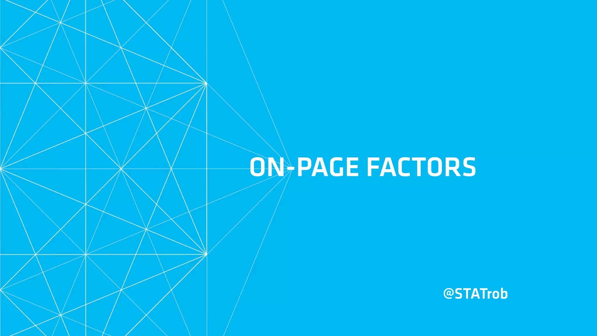 ON-PAGE FACTORS
@STATrob
 